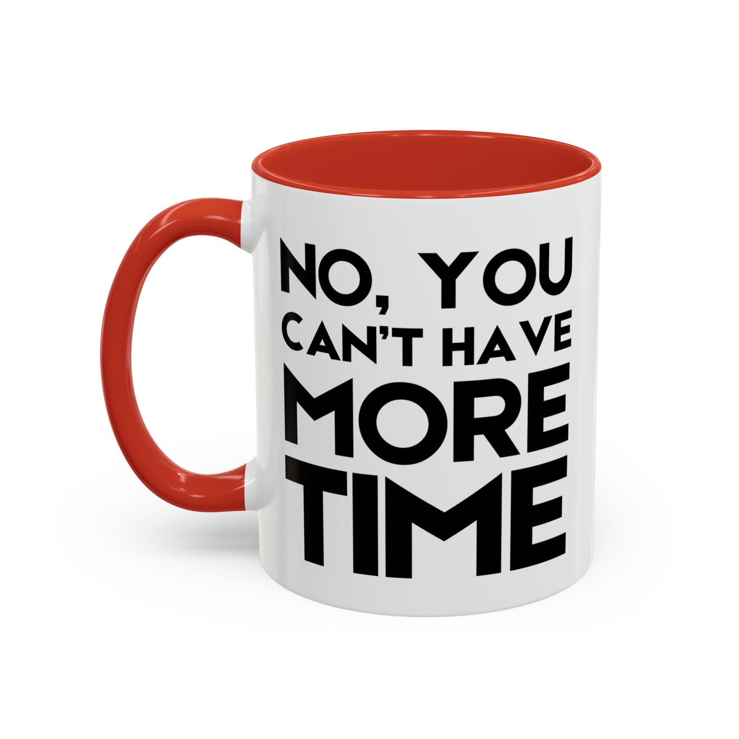 No, You Cant Have More Time - Classroom Clapback: Funny Teacher Mug Accent Coffee Mug (11, 15oz)