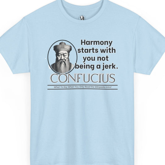 Confucius Parody Tee - Funny Eastern Philosophy Shirt - Harmony Starts With You Not Being a Jerk
