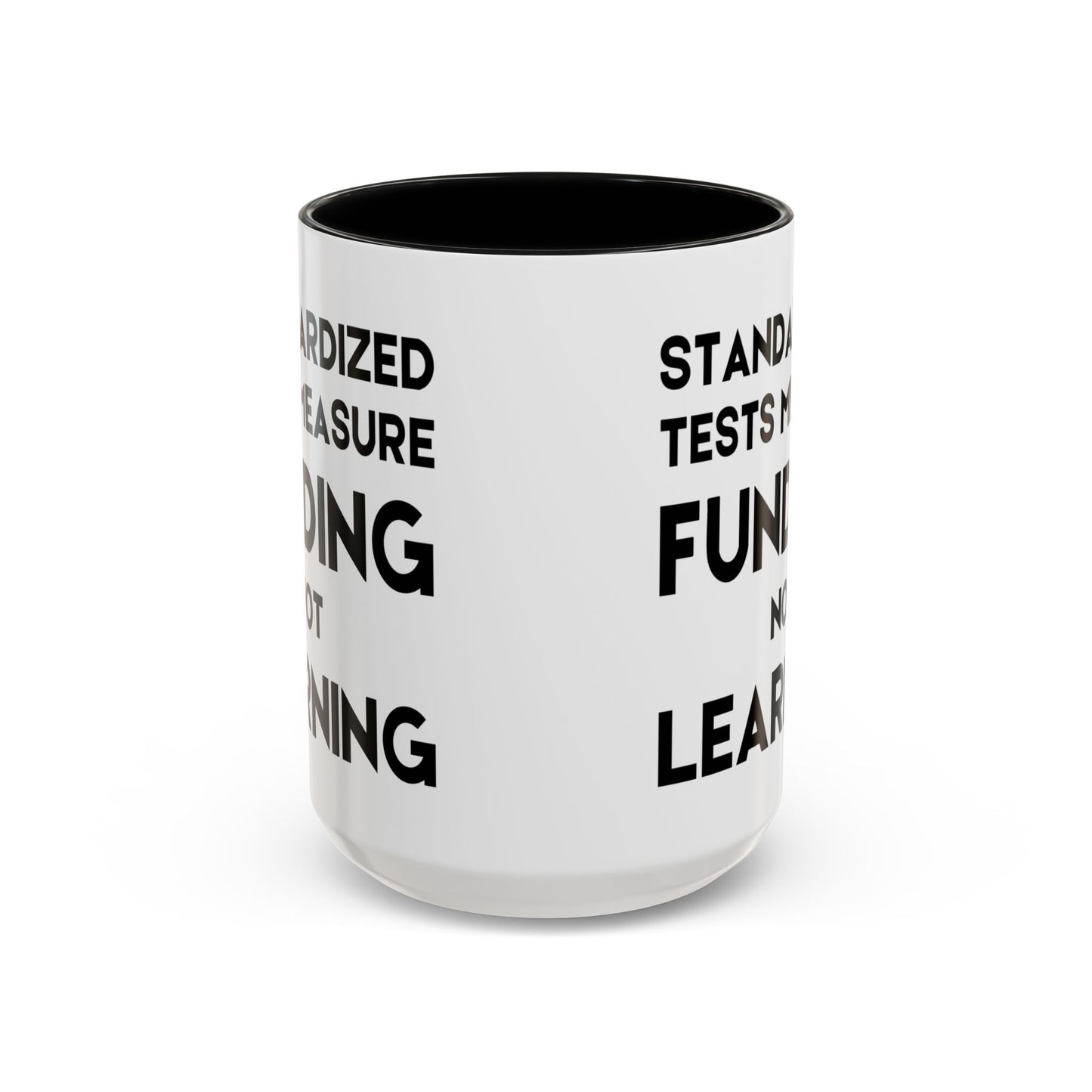 Standardized Testing Measures Funding, Not Learning - Classroom Clapback: Teacher Advocacy Mug, Accent Coffee Mug (11, 15oz)
