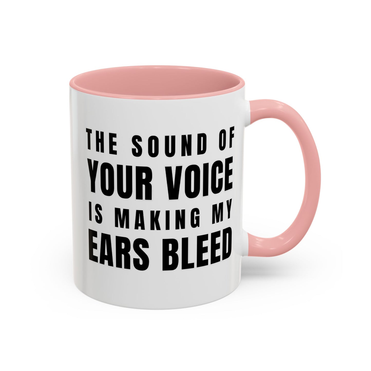 The Sound Of Your Voice Is Making My Ears Bleed - Classroom Clapback: Funny Teacher Mug Accent Coffee Mug (11, 15oz)