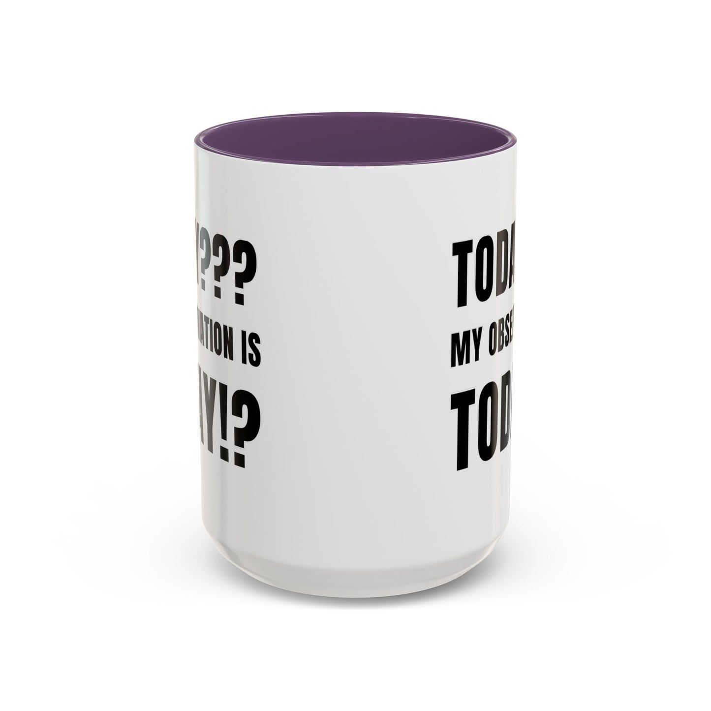 Today??? My Observation Is Today!? - Classroom Clapback: Funny Teacher Mug Accent Coffee Mug (11, 15oz)