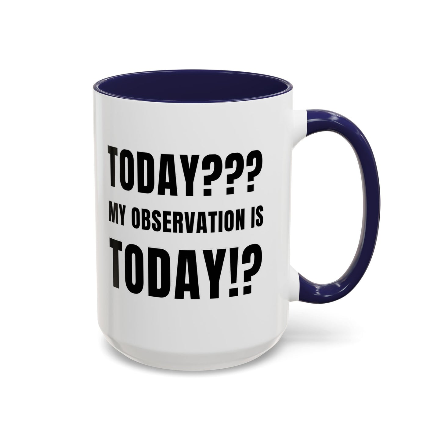 Today??? My Observation Is Today!? - Classroom Clapback: Funny Teacher Mug Accent Coffee Mug (11, 15oz)