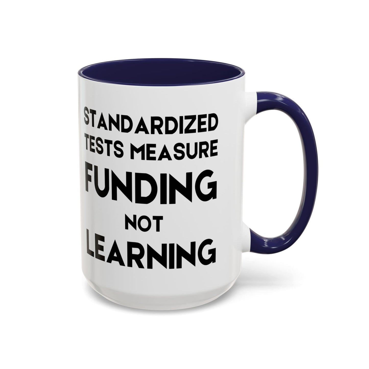Standardized Testing Measures Funding, Not Learning - Classroom Clapback: Teacher Advocacy Mug, Accent Coffee Mug (11, 15oz)
