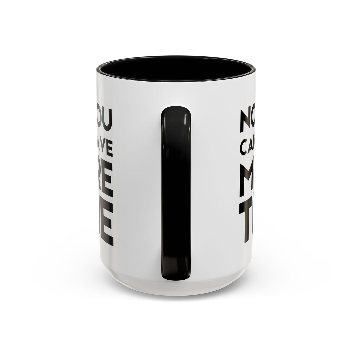 No, You Cant Have More Time - Classroom Clapback: Funny Teacher Mug Accent Coffee Mug (11, 15oz)