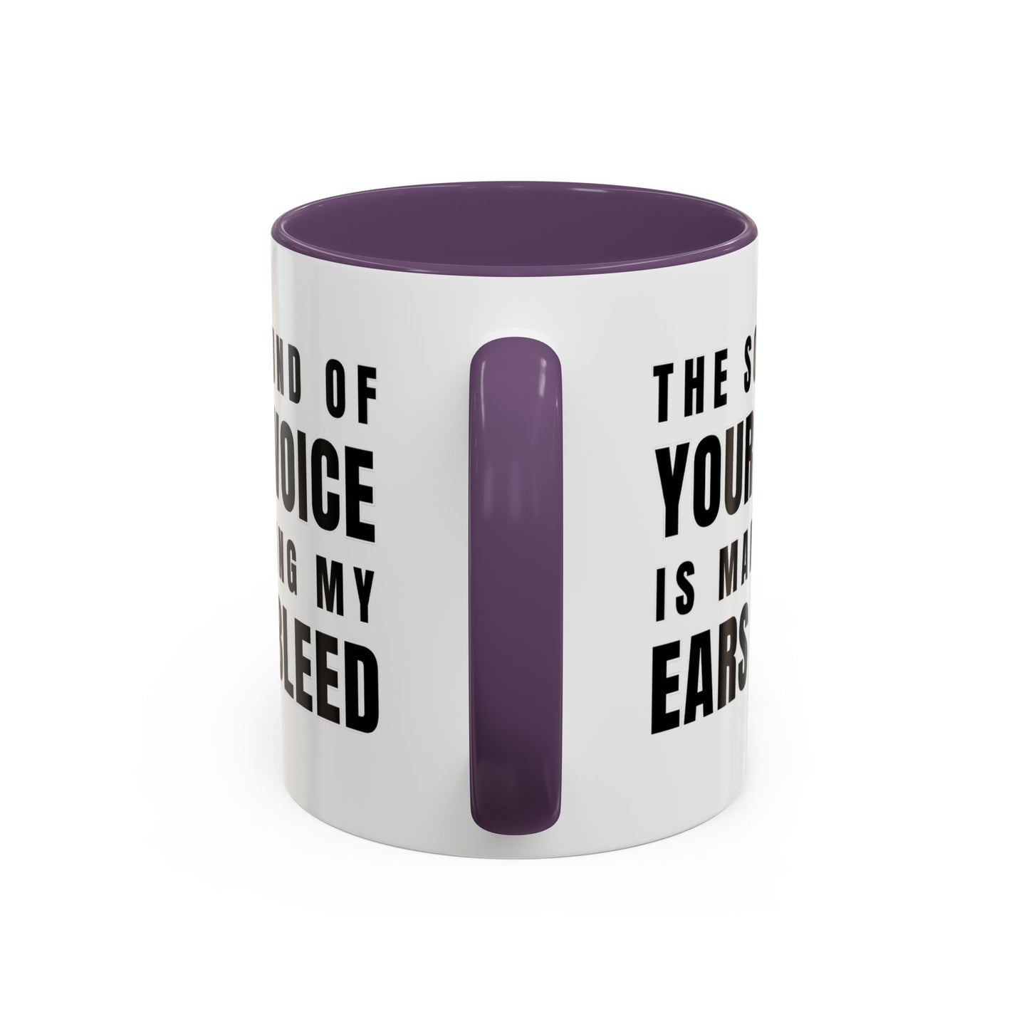 The Sound Of Your Voice Is Making My Ears Bleed - Classroom Clapback: Funny Teacher Mug Accent Coffee Mug (11, 15oz)