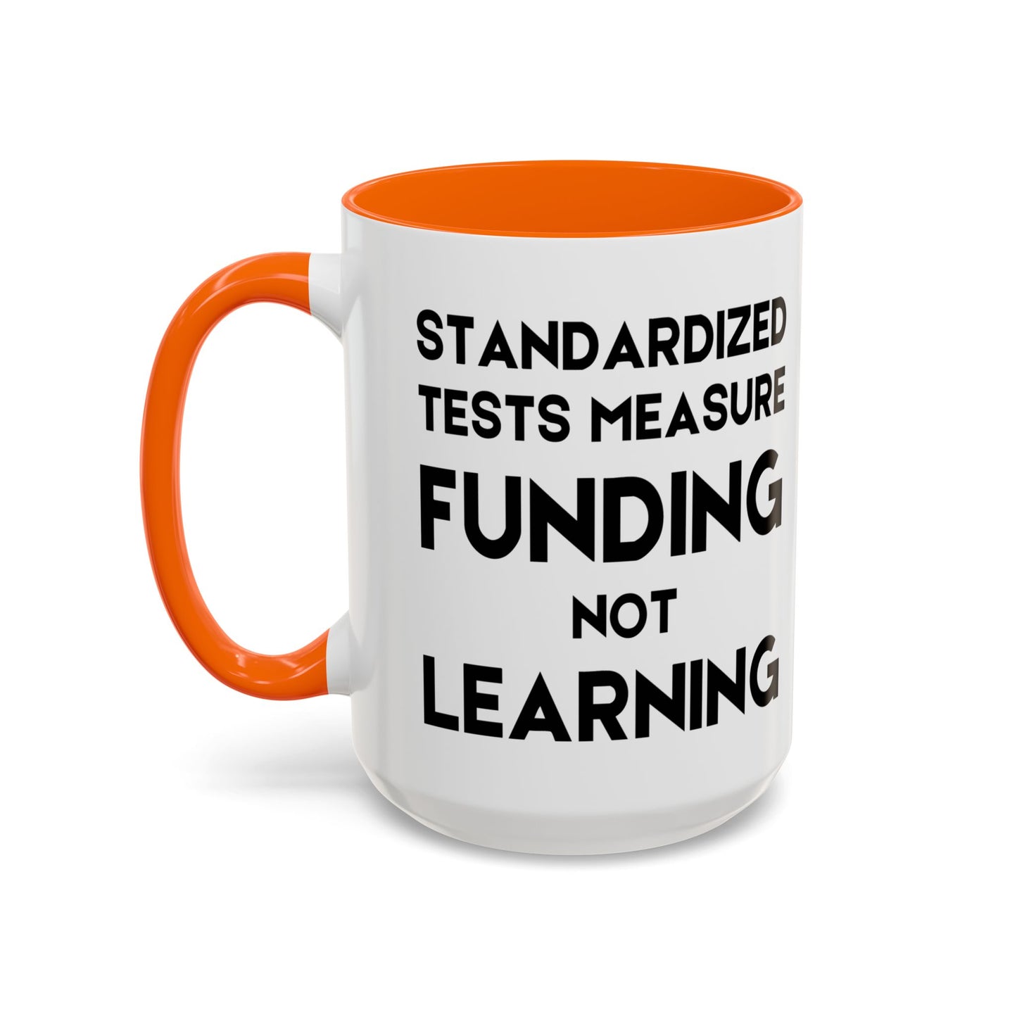 Standardized Testing Measures Funding, Not Learning - Classroom Clapback: Teacher Advocacy Mug, Accent Coffee Mug (11, 15oz)