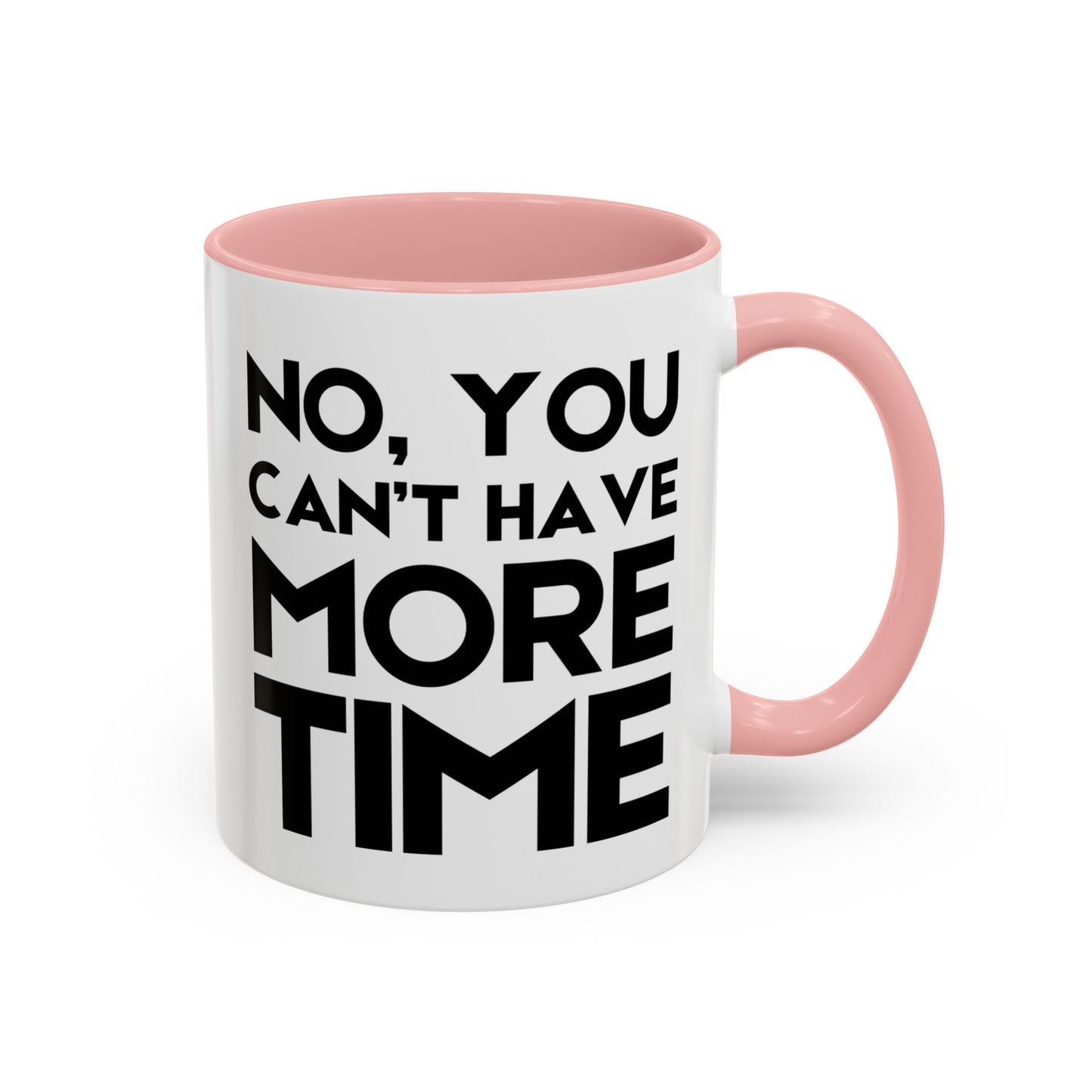 No, You Cant Have More Time - Classroom Clapback: Funny Teacher Mug Accent Coffee Mug (11, 15oz)