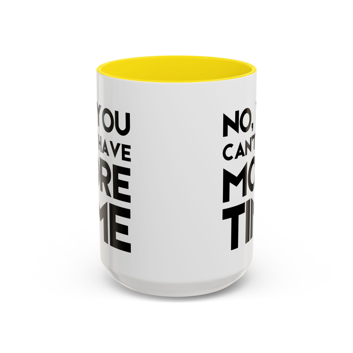 No, You Cant Have More Time - Classroom Clapback: Funny Teacher Mug Accent Coffee Mug (11, 15oz)