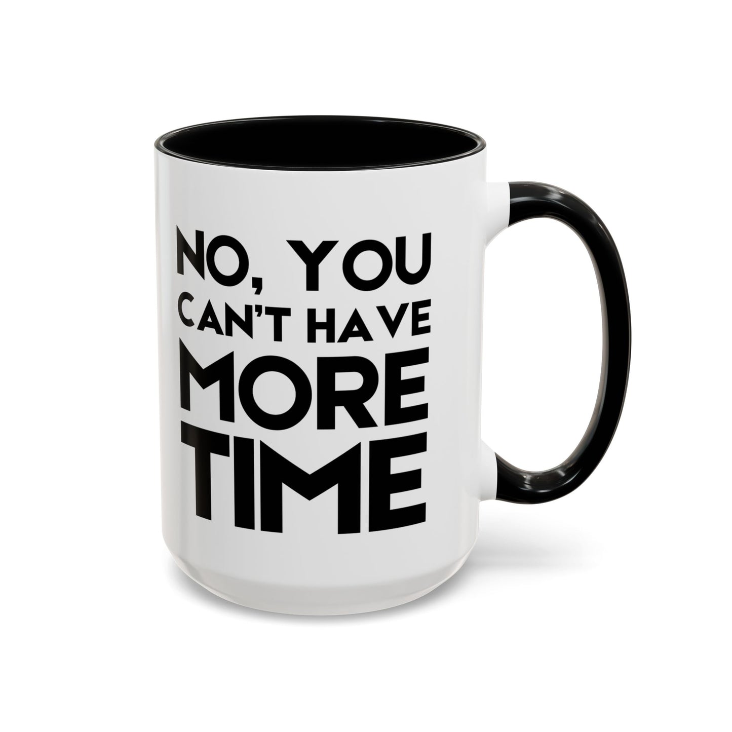 No, You Cant Have More Time - Classroom Clapback: Funny Teacher Mug Accent Coffee Mug (11, 15oz)