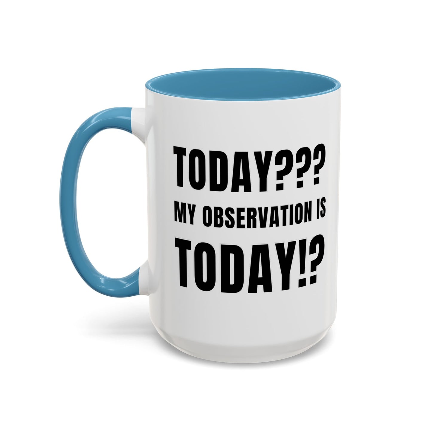 Today??? My Observation Is Today!? - Classroom Clapback: Funny Teacher Mug Accent Coffee Mug (11, 15oz)