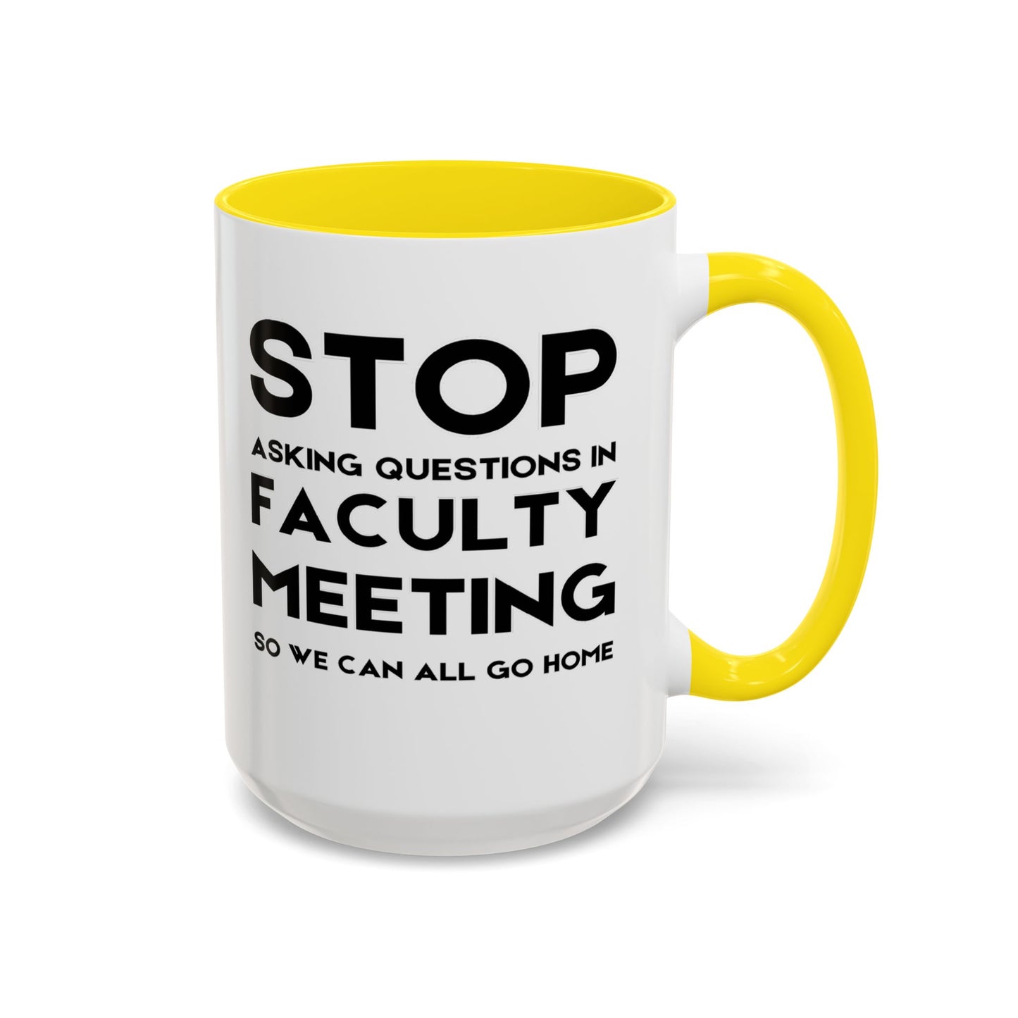 Stop Asking Questions In Faculty Meeting So We Can All Go Home - Classroom Clapback: Funny Teacher Mug Accent Coffee Mug (11, 15oz)
