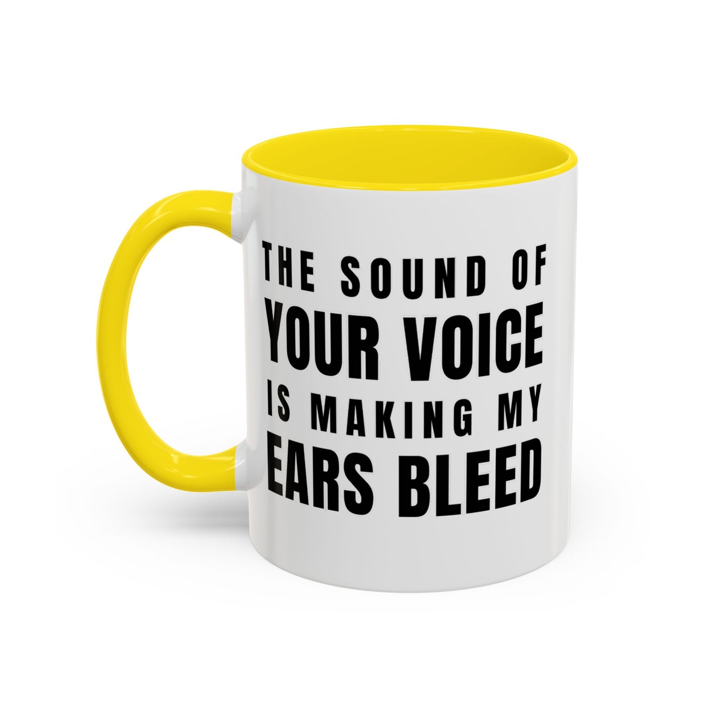 The Sound Of Your Voice Is Making My Ears Bleed - Classroom Clapback: Funny Teacher Mug Accent Coffee Mug (11, 15oz)