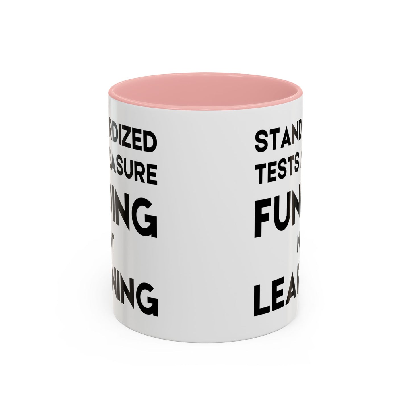 Standardized Testing Measures Funding, Not Learning - Classroom Clapback: Teacher Advocacy Mug, Accent Coffee Mug (11, 15oz)