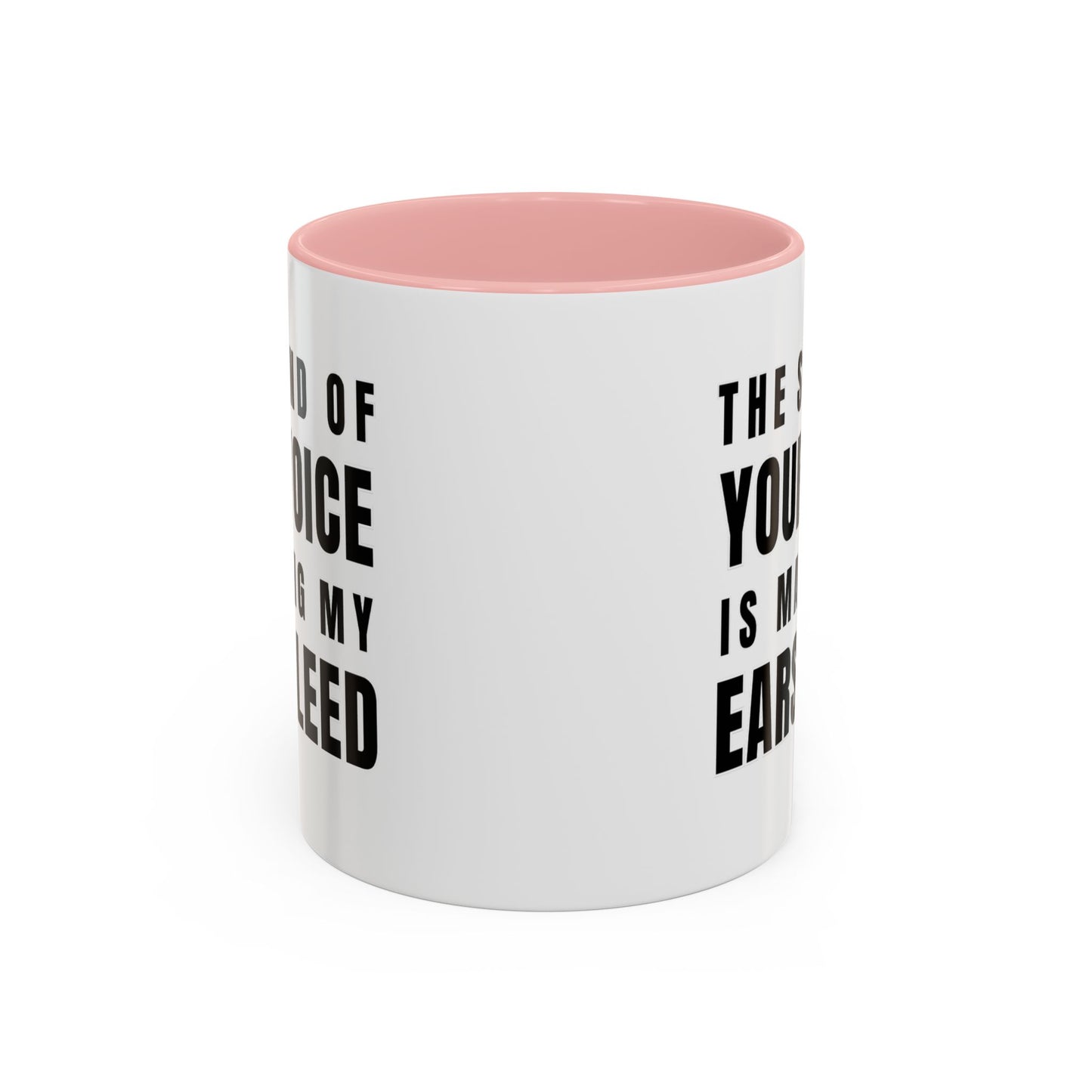 The Sound Of Your Voice Is Making My Ears Bleed - Classroom Clapback: Funny Teacher Mug Accent Coffee Mug (11, 15oz)