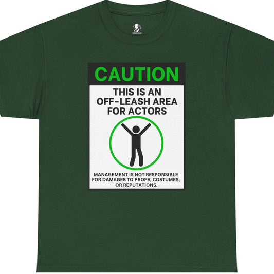 Caution: This Is An Off-Leash Area For Actors - Witty Theater Tee Shirt