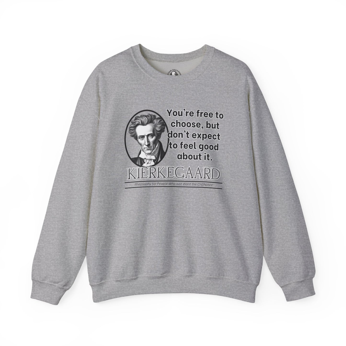Kierkegaard Existentialism Sweatshirt - Funny Philosophy Shirt - Youre Free to Choose, But Dont Expect to Feel Good About It