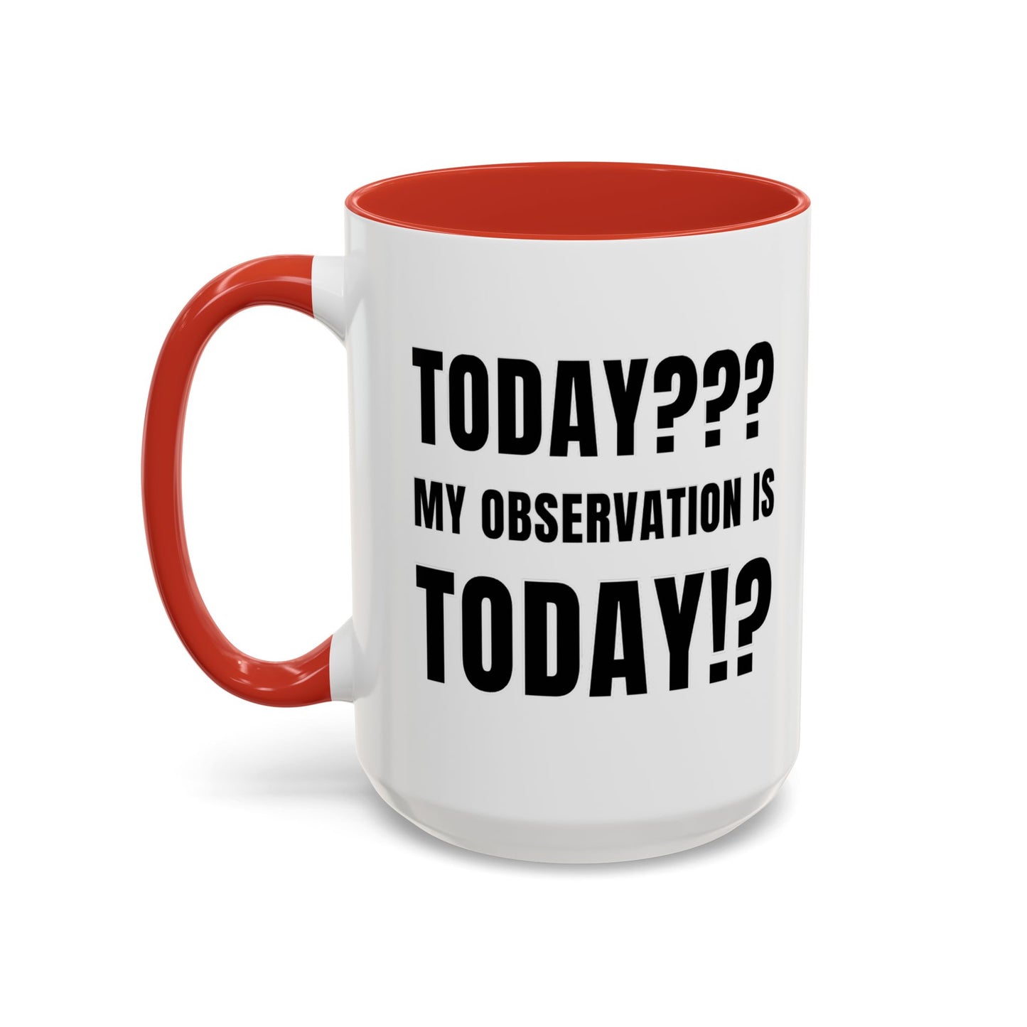 Today??? My Observation Is Today!? - Classroom Clapback: Funny Teacher Mug Accent Coffee Mug (11, 15oz)
