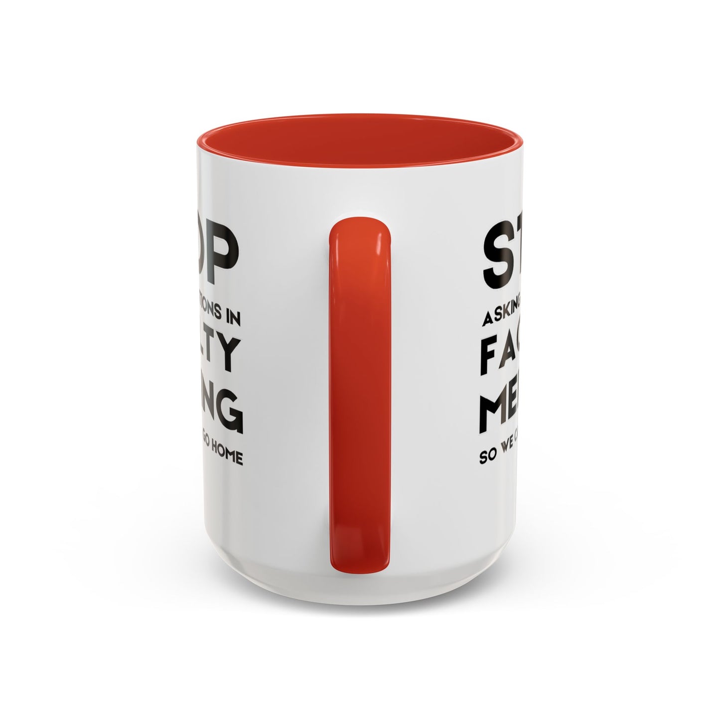 Stop Asking Questions In Faculty Meeting So We Can All Go Home - Classroom Clapback: Funny Teacher Mug Accent Coffee Mug (11, 15oz)