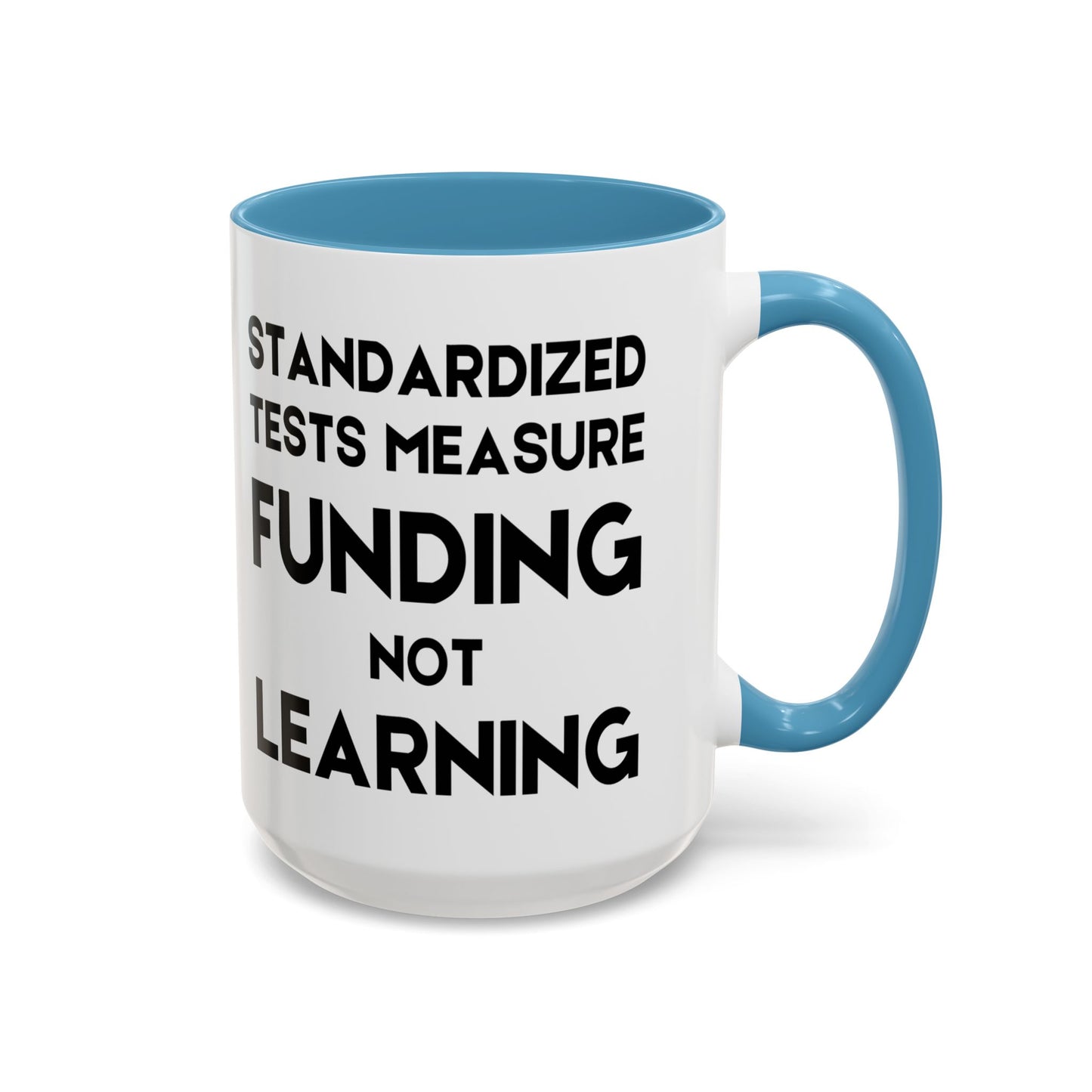 Standardized Testing Measures Funding, Not Learning - Classroom Clapback: Teacher Advocacy Mug, Accent Coffee Mug (11, 15oz)