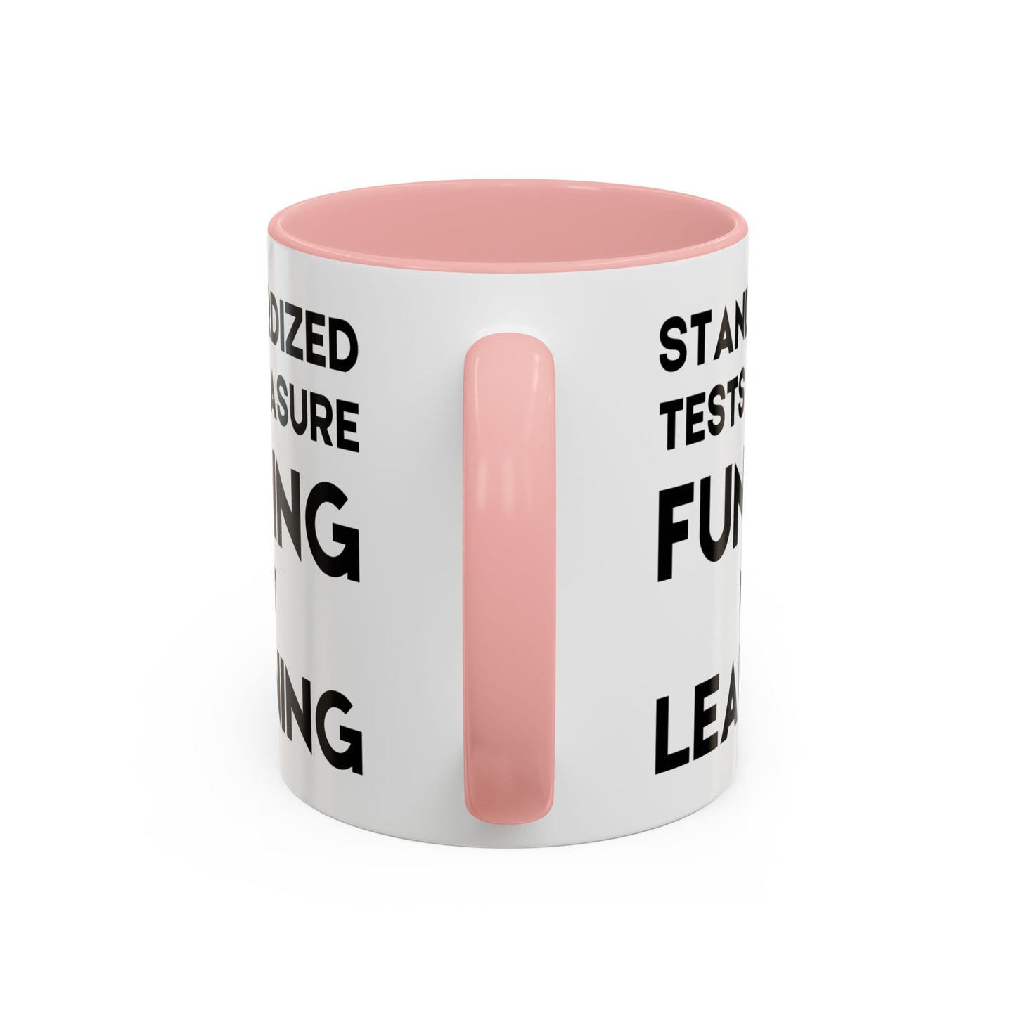 Standardized Testing Measures Funding, Not Learning - Classroom Clapback: Teacher Advocacy Mug, Accent Coffee Mug (11, 15oz)