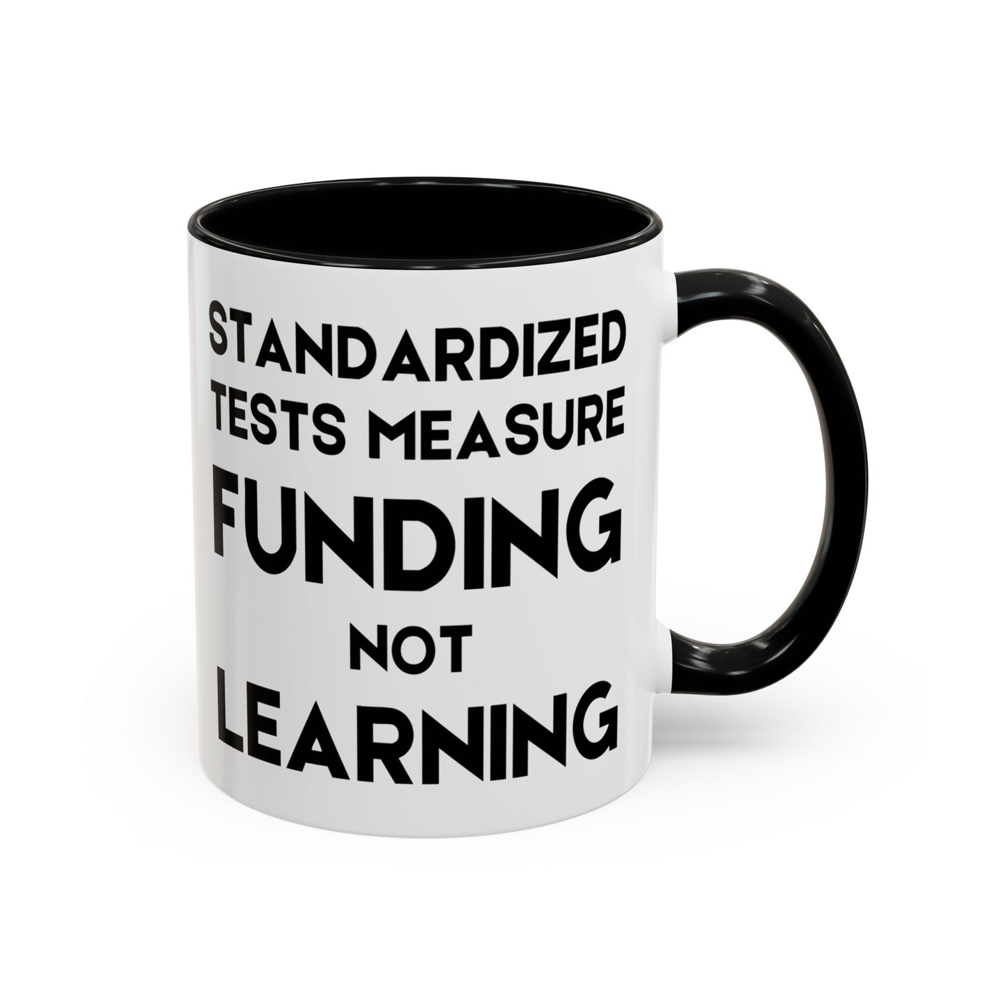 Standardized Testing Measures Funding, Not Learning - Classroom Clapback: Teacher Advocacy Mug, Accent Coffee Mug (11, 15oz)