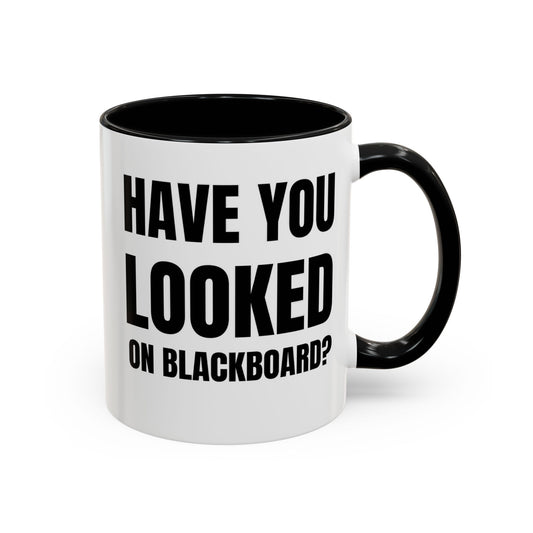 Have You Looked On Blackboard - Classroom Clapback: Accent Coffee Mug (11, 15oz)