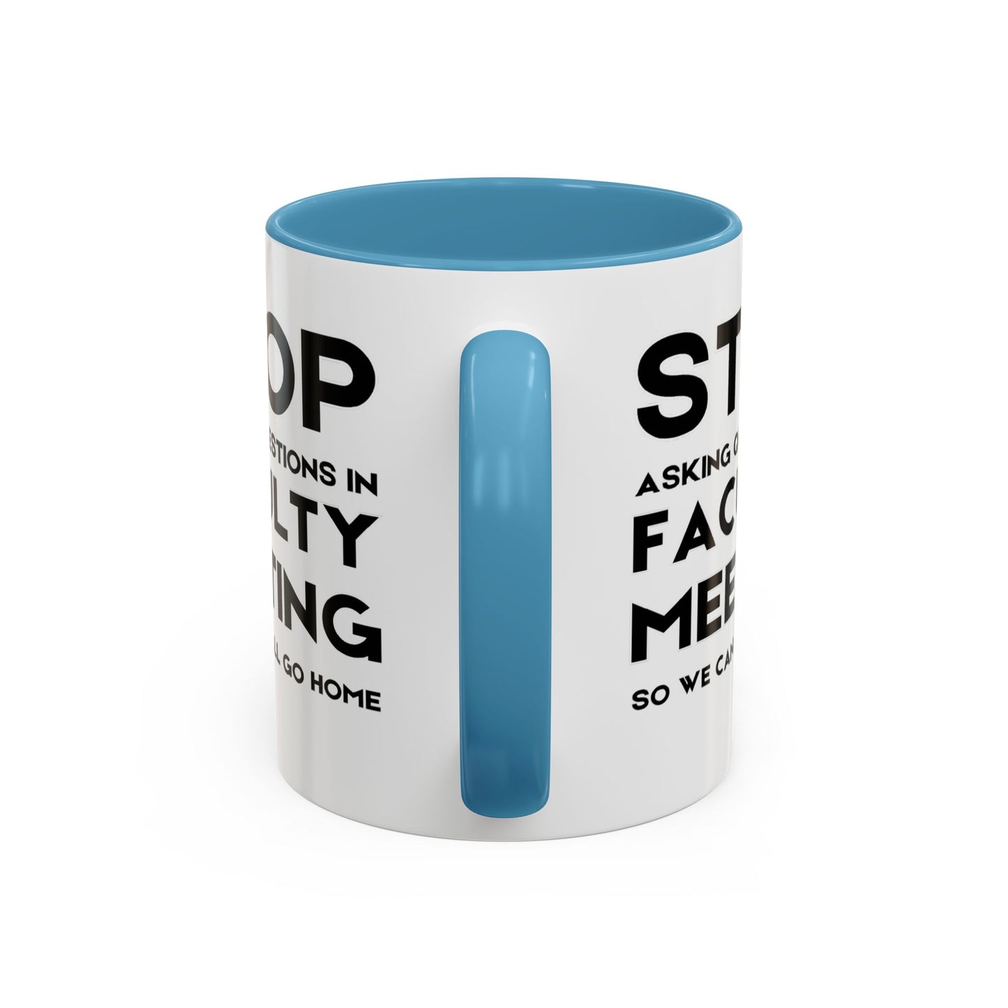 Stop Asking Questions In Faculty Meeting So We Can All Go Home - Classroom Clapback: Funny Teacher Mug Accent Coffee Mug (11, 15oz)