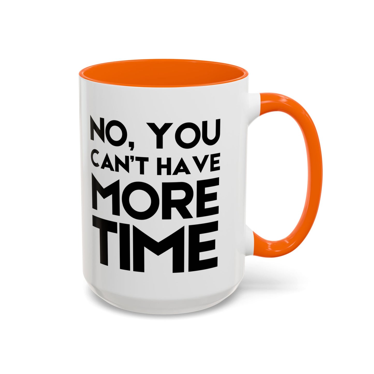 No, You Cant Have More Time - Classroom Clapback: Funny Teacher Mug Accent Coffee Mug (11, 15oz)