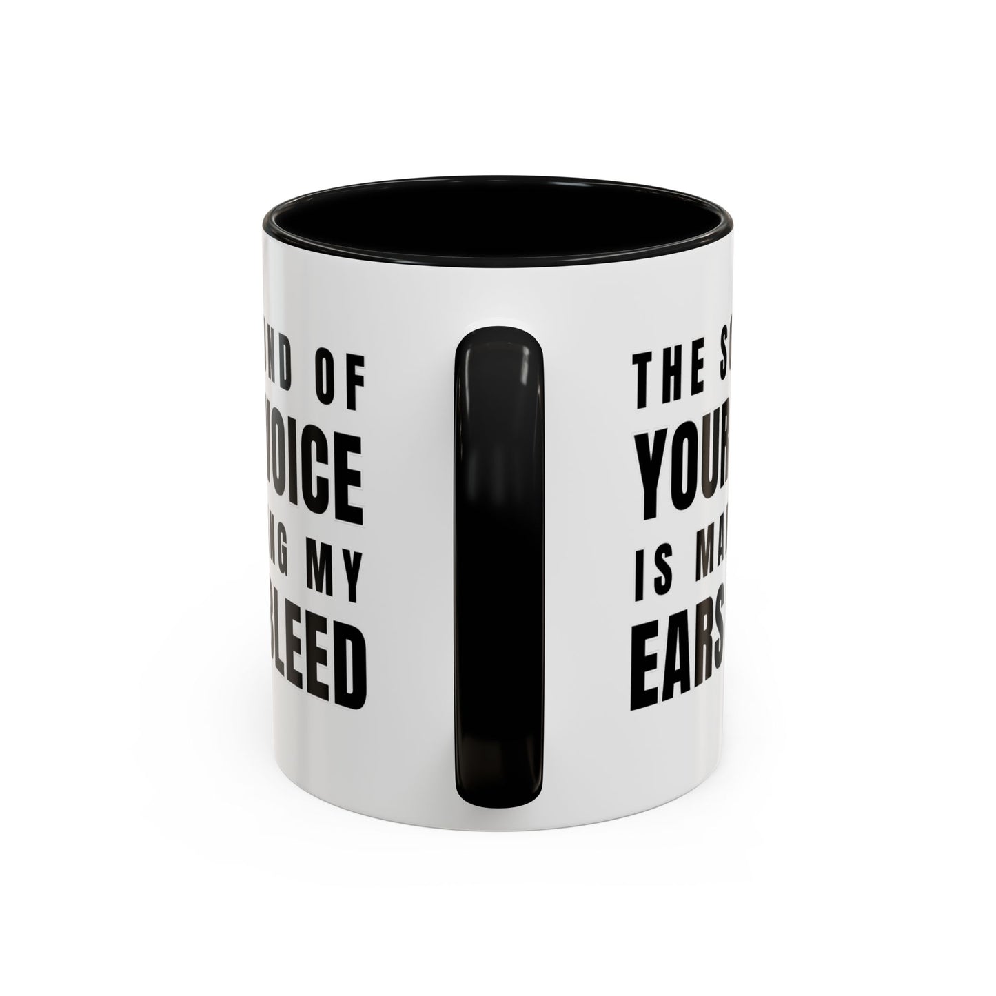 The Sound Of Your Voice Is Making My Ears Bleed - Classroom Clapback: Funny Teacher Mug Accent Coffee Mug (11, 15oz)