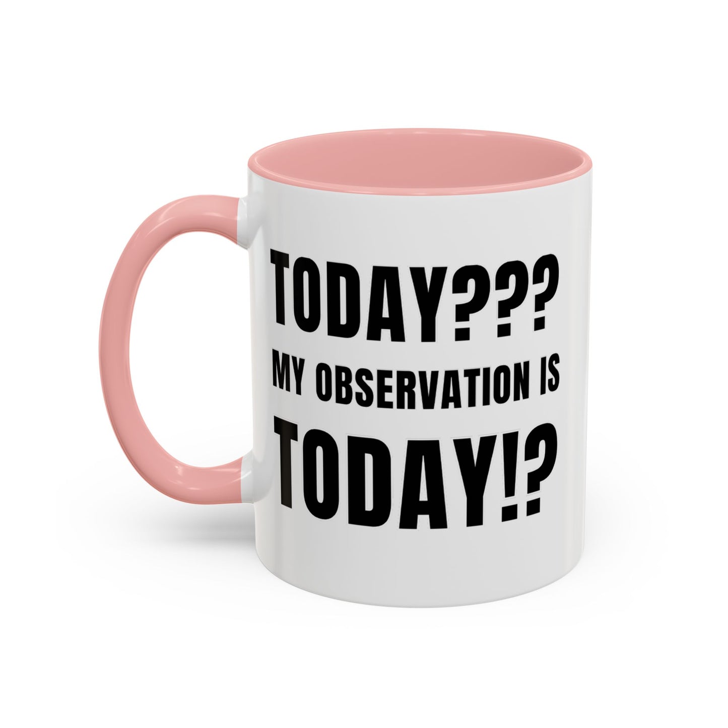 Today??? My Observation Is Today!? - Classroom Clapback: Funny Teacher Mug Accent Coffee Mug (11, 15oz)