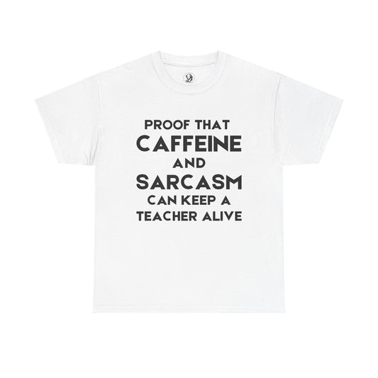 Funny Teacher Gift, Proof That Caffeine and Sarcasm Can Keep A Teacher Alive - Classroom Clapback: Educator Appreciation Tee
