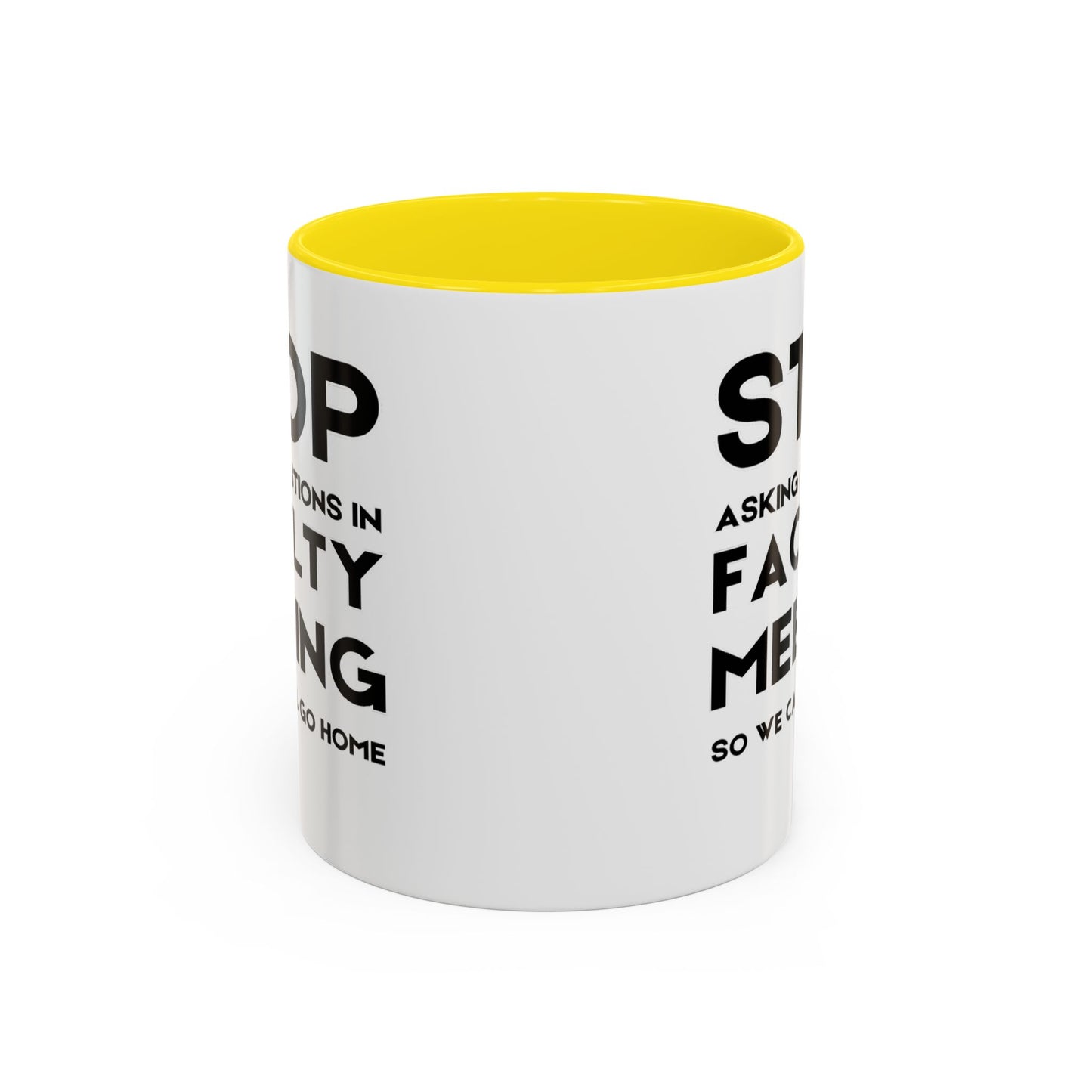 Stop Asking Questions In Faculty Meeting So We Can All Go Home - Classroom Clapback: Funny Teacher Mug Accent Coffee Mug (11, 15oz)