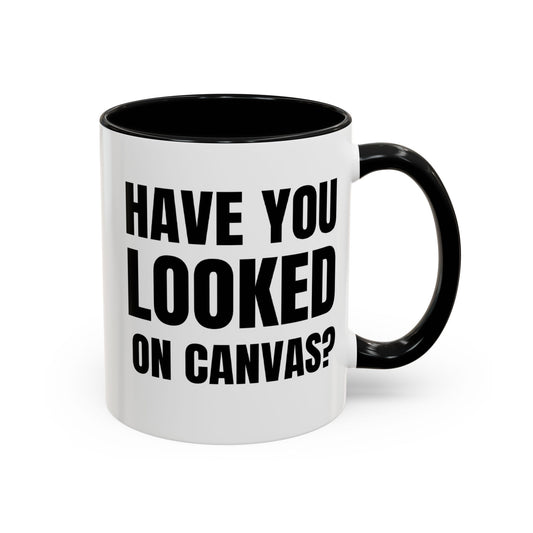 Have You Looked On Canvas - Classroom Clapback: Accent Coffee Mug (11, 15oz)