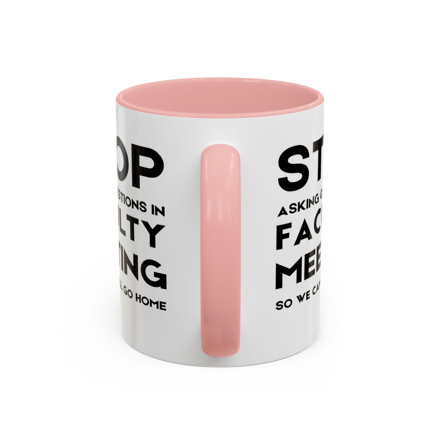 Stop Asking Questions In Faculty Meeting So We Can All Go Home - Classroom Clapback: Funny Teacher Mug Accent Coffee Mug (11, 15oz)
