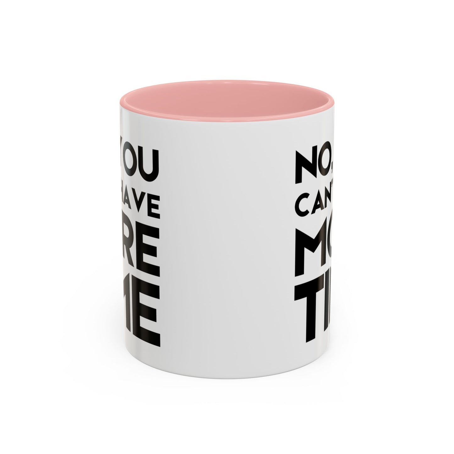 No, You Cant Have More Time - Classroom Clapback: Funny Teacher Mug Accent Coffee Mug (11, 15oz)