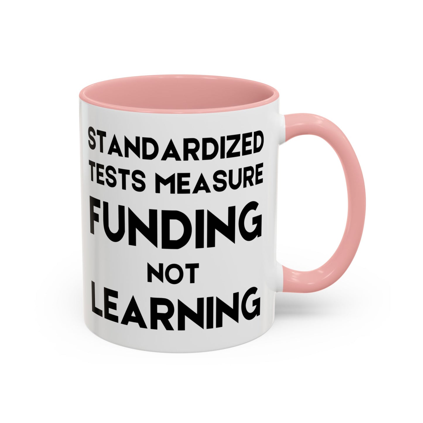 Standardized Testing Measures Funding, Not Learning - Classroom Clapback: Teacher Advocacy Mug, Accent Coffee Mug (11, 15oz)