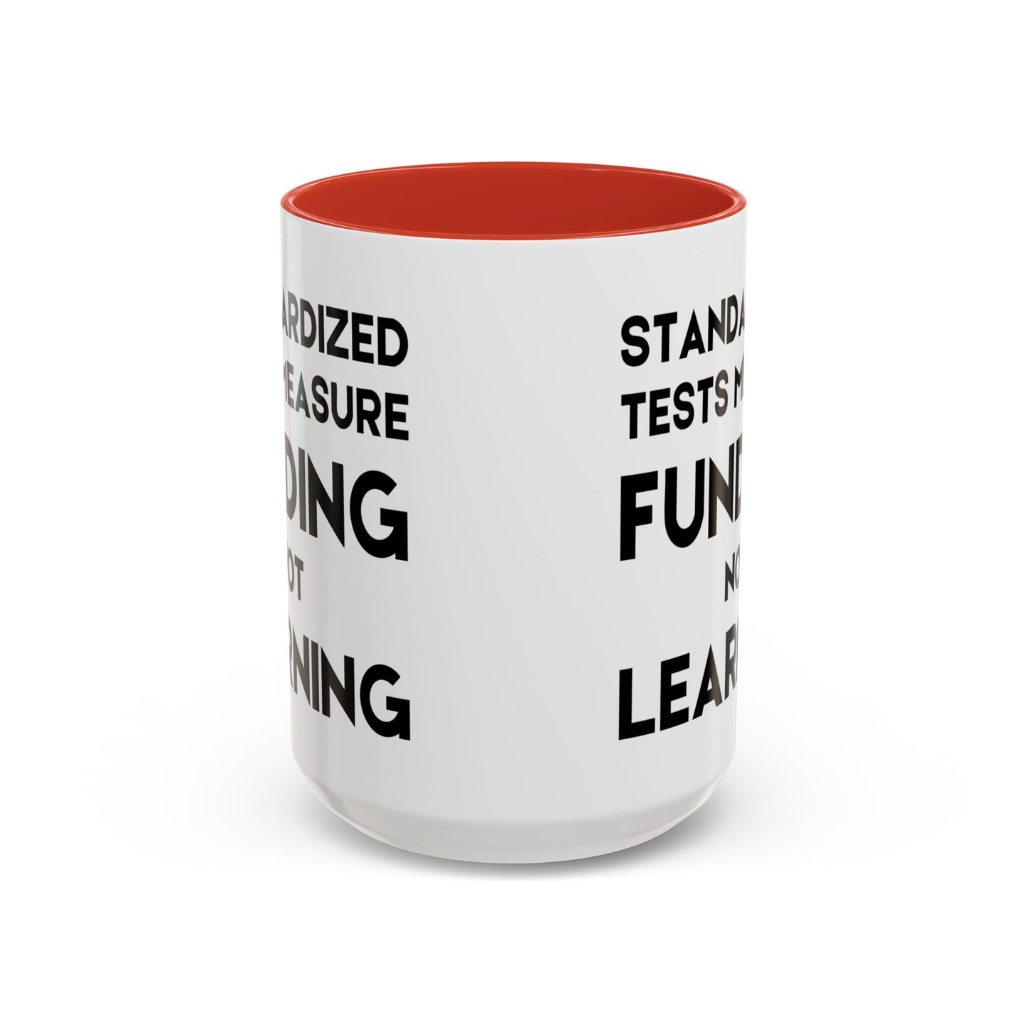 Standardized Testing Measures Funding, Not Learning - Classroom Clapback: Teacher Advocacy Mug, Accent Coffee Mug (11, 15oz)