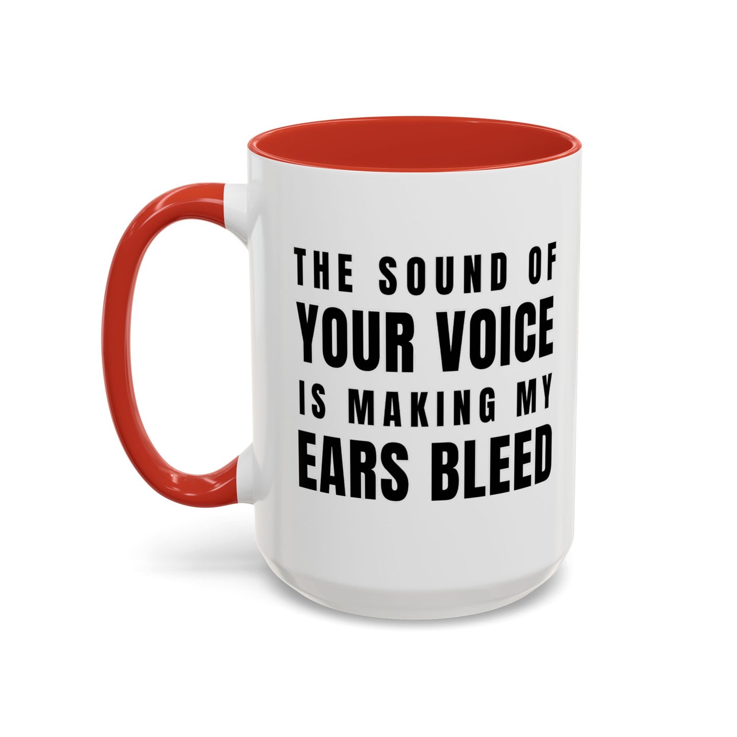 The Sound Of Your Voice Is Making My Ears Bleed - Classroom Clapback: Funny Teacher Mug Accent Coffee Mug (11, 15oz)