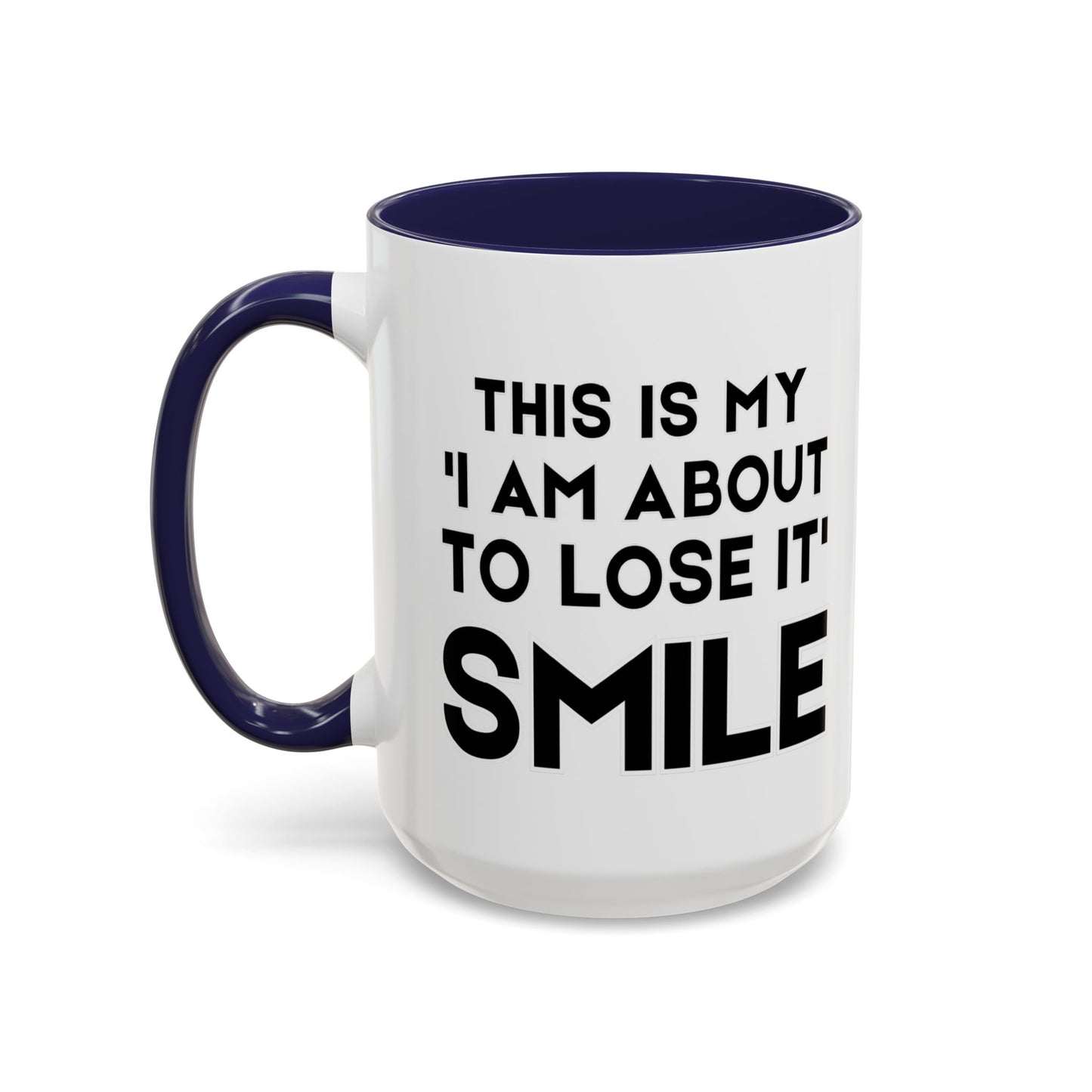 This Is My "I Am About To Lose It" Smile - Funny Burnout Teacher Mug
