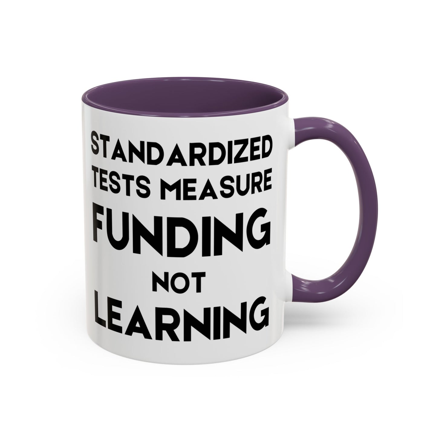 Standardized Testing Measures Funding, Not Learning - Classroom Clapback: Teacher Advocacy Mug, Accent Coffee Mug (11, 15oz)