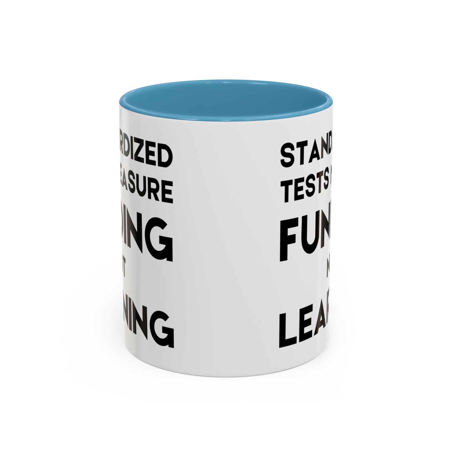 Standardized Testing Measures Funding, Not Learning - Classroom Clapback: Teacher Advocacy Mug, Accent Coffee Mug (11, 15oz)
