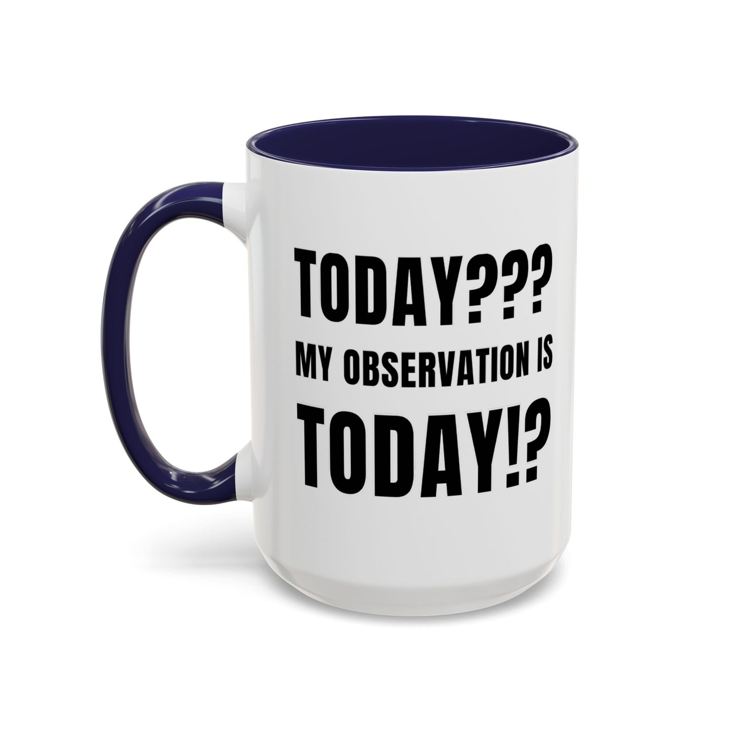 Today??? My Observation Is Today!? - Classroom Clapback: Funny Teacher Mug Accent Coffee Mug (11, 15oz)