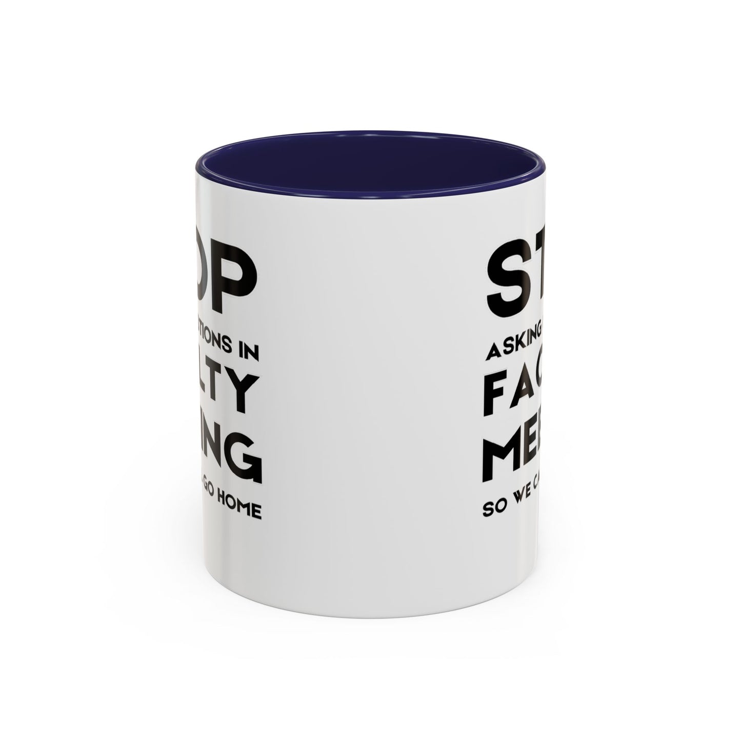 Stop Asking Questions In Faculty Meeting So We Can All Go Home - Classroom Clapback: Funny Teacher Mug Accent Coffee Mug (11, 15oz)