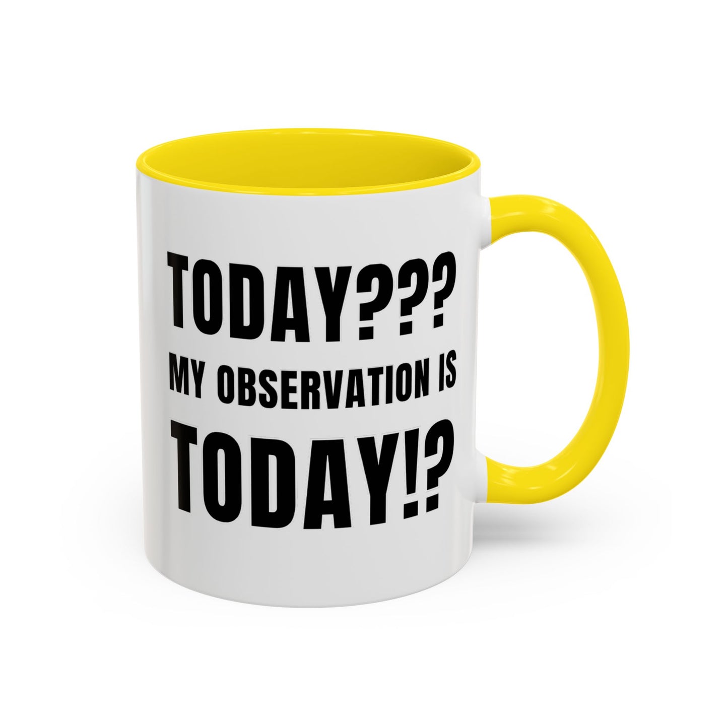 Today??? My Observation Is Today!? - Classroom Clapback: Funny Teacher Mug Accent Coffee Mug (11, 15oz)