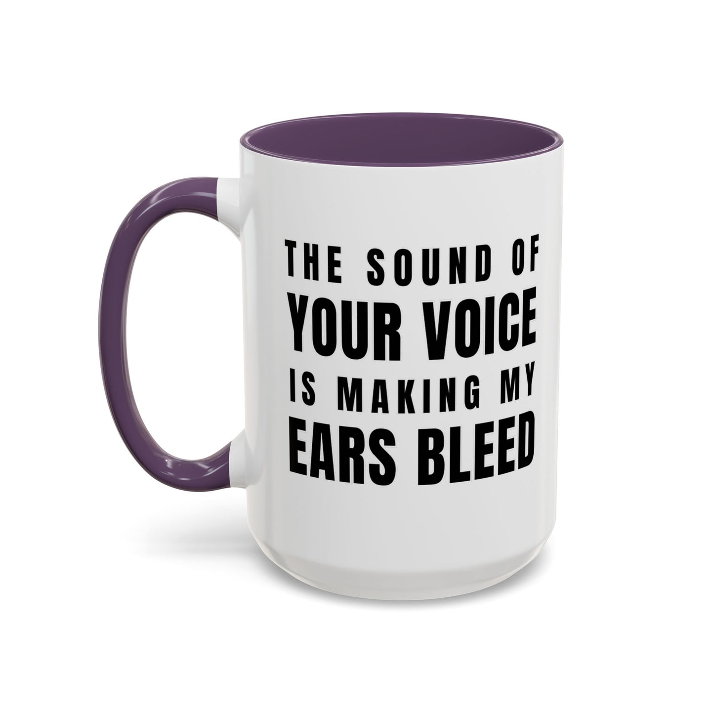 The Sound Of Your Voice Is Making My Ears Bleed - Classroom Clapback: Funny Teacher Mug Accent Coffee Mug (11, 15oz)