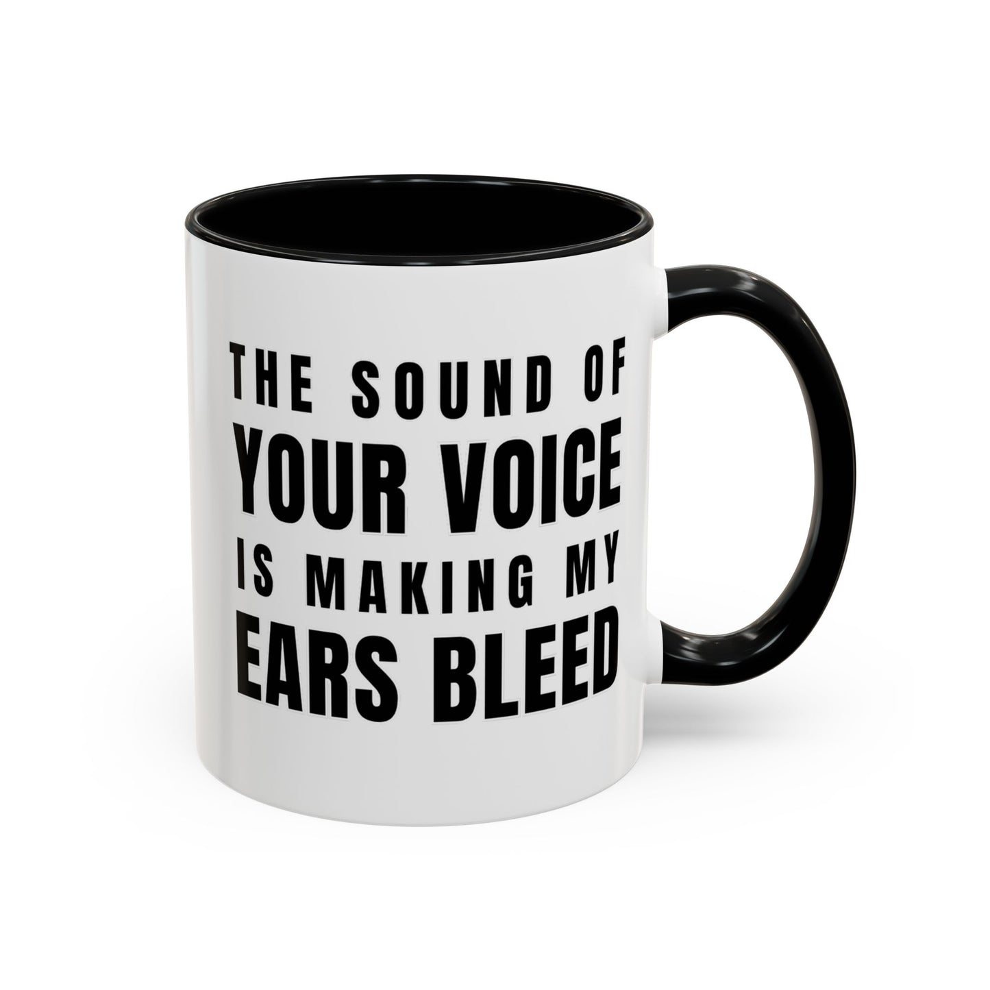 The Sound Of Your Voice Is Making My Ears Bleed - Classroom Clapback: Funny Teacher Mug Accent Coffee Mug (11, 15oz)