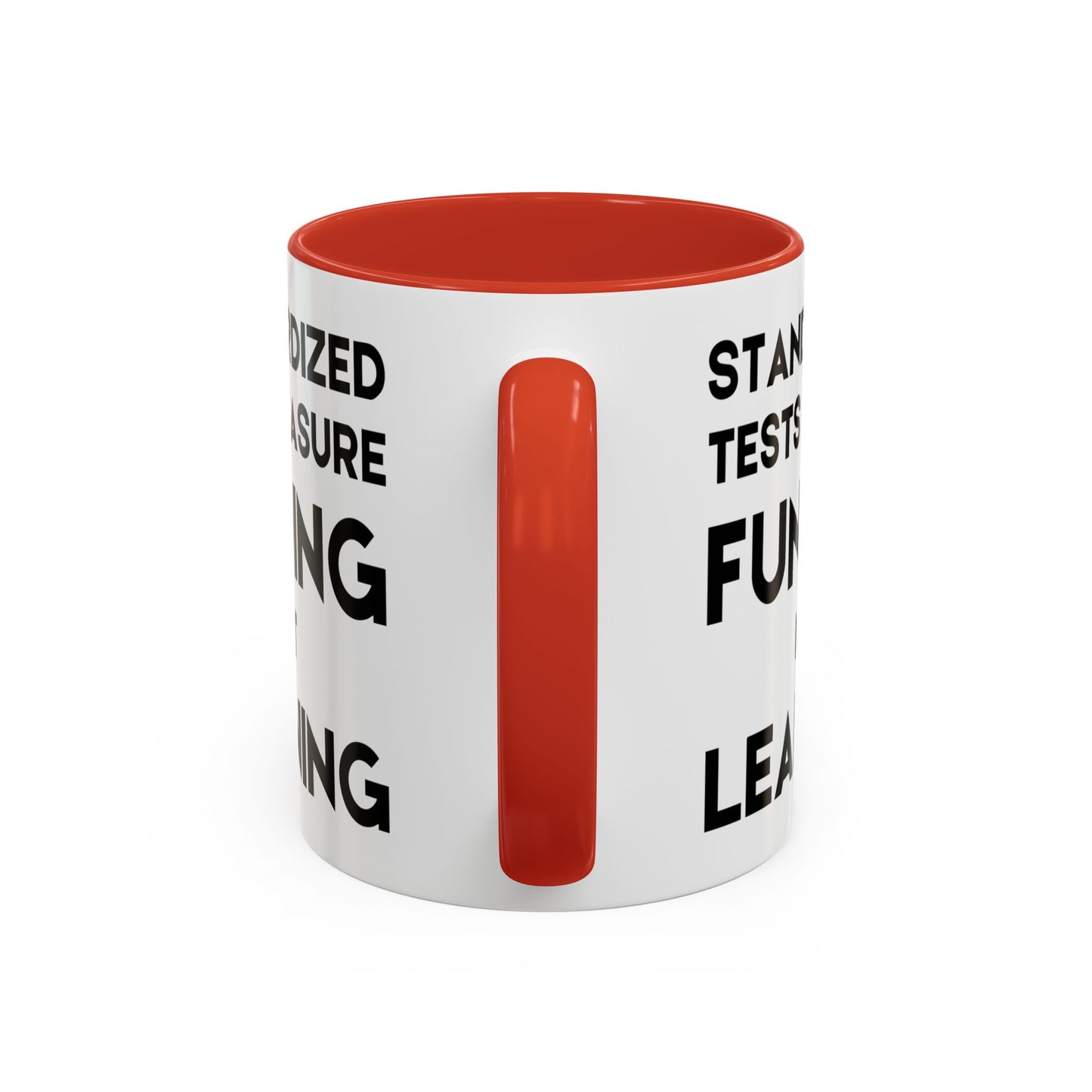 Standardized Testing Measures Funding, Not Learning - Classroom Clapback: Teacher Advocacy Mug, Accent Coffee Mug (11, 15oz)