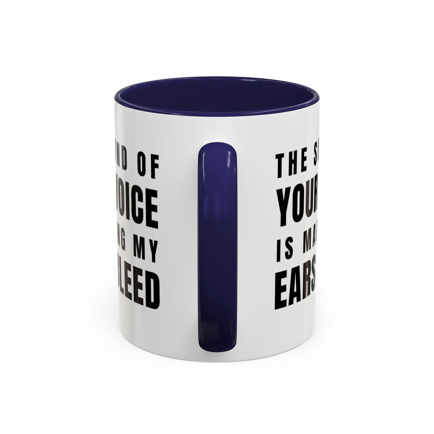 The Sound Of Your Voice Is Making My Ears Bleed - Classroom Clapback: Funny Teacher Mug Accent Coffee Mug (11, 15oz)