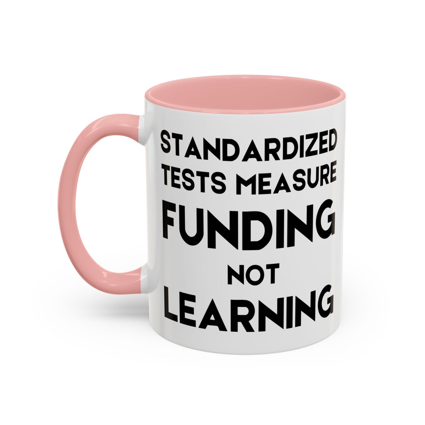Standardized Testing Measures Funding, Not Learning - Classroom Clapback: Teacher Advocacy Mug, Accent Coffee Mug (11, 15oz)