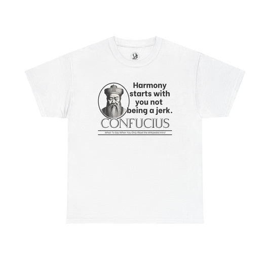 Confucius Parody Tee - Funny Eastern Philosophy Shirt - Harmony Starts With You Not Being a Jerk
